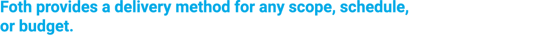 Foth provides a delivery method for any scope, schedule, or budget.
