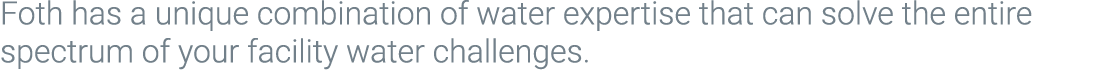 Foth has a unique combination of water expertise that can solve the entire spectrum of your facility water challenges.