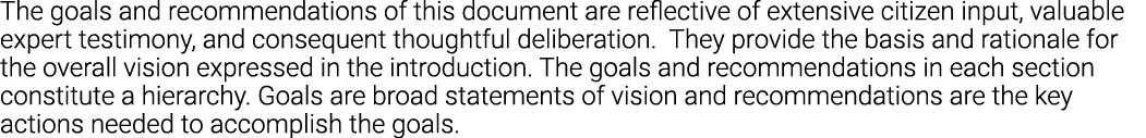 The goals and recommendations of this document are reflective of extensive citizen input, valuable expert testimony,    